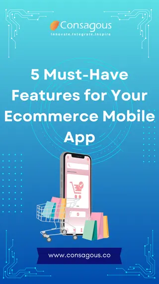 5 Must-Have Features for Your Ecommerce Mobile App