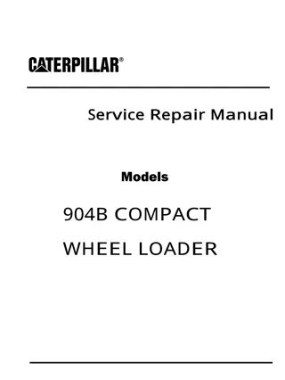 Caterpillar Cat 904B COMPACT WHEEL LOADER (Prefix B4L) Service Repair Manual Instant Download