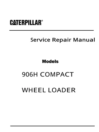 Caterpillar Cat 906H COMPACT WHEEL LOADER (Prefix SDH) Service Repair Manual Instant Download