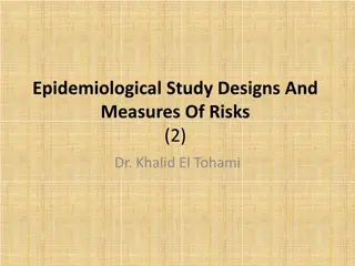 Epidemiological Study Designs and Measures of Risks