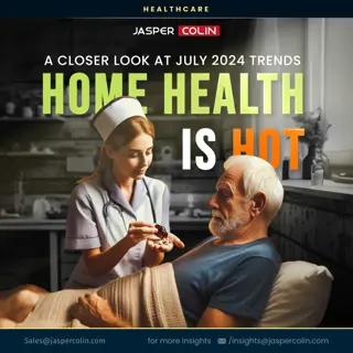 A Closer Look at July 2024 Trends- Home Health is Hot