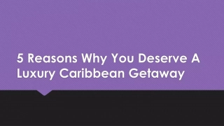 5 Reasons Why You Deserve A Luxury Caribbean Getaway