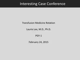 Interesting Case Conference - Transfusion Medicine Rotation Laurie Lee, M.D., Ph.D.