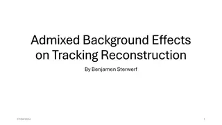 Insights into Tracking Reconstruction Effects of Admixed Backgrounds by Benjamen Sterwerf