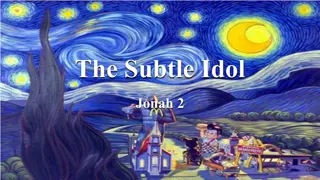 The Subtle Idol: Jonah's Reflection on God's Grace and Redemption