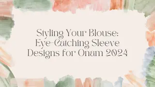 Styling Your Blouse Eye-Catching Sleeve Designs for Onam 2024