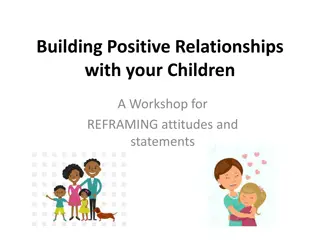 Building Positive Relationships with Your Children Workshop: Reframing Attitudes and Statements