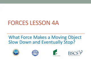 Forces: What Makes a Moving Object Slow Down and Stop?