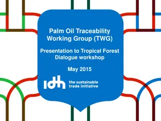 Palm Oil Traceability Working Group (TWG) Presentation to Tropical Forest Dialogue Workshop May 2015