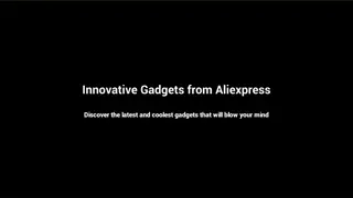 Innovative Gadgets from AliExpress: Unbox & Explore New Tech Marvels