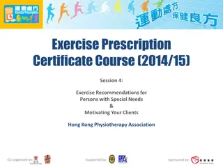 Exercise Prescription Certificate Course 2014/15 Session 4: Exercise Recommendations for Persons with Special Needs & Motivating Your Clients