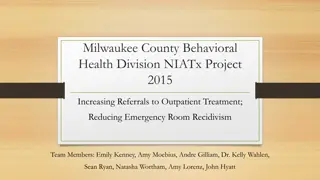 Milwaukee County Behavioral Health Division NIATx Project 2015 - Improving Patient Referrals and Reducing Recidivism