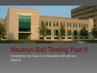 Comparison of New and Old Cave Configurations in Neutron Ball Testing