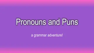 Fun with Pronouns and Puns in Grammar