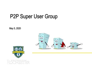 Updates and Reminders for P2P Super User Group