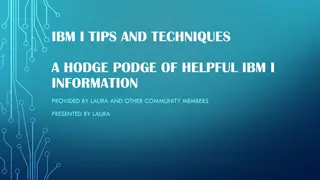 Helpful IBM i Tips and Techniques Presented by Laura and Community Members