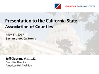 American Bail Coalition Presentation to California State Association of Counties May 17, 2017