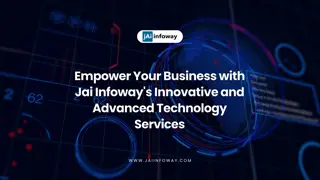 Empower Your Business with Jai Infoway's Innovative and Advanced Technology Services