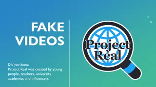 Fake Videos: Project Real and Identifying Real vs. Fake Content