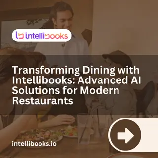 Transforming Dining with Intellibooks Advanced AI Solutions for Modern Restaurants