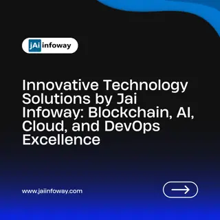 Innovative Technology Solutions by Jai Infoway Blockchain, AI, Cloud, and DevOps Excellence