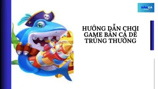 Hướng dẫn chơi game bắn cá dễ trúng thưởng