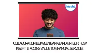 Collaboration Between Banks and Fintech - How Kissht Is Adding Value to Financial Services