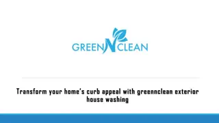 Transform your home’s curb appeal with greennclean exterior house washing