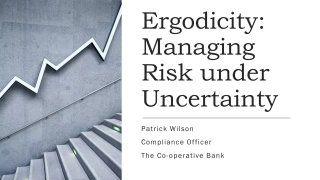 Ergodicity: Managing Risk under Uncertainty