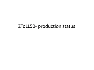 ZToLL50 Production Status and Process Splitting