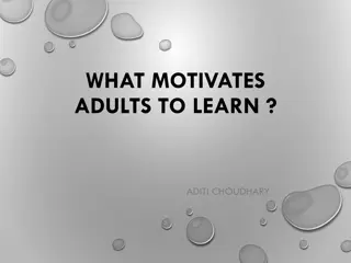 WHAT MOTIVATES  ADULTS TO LEARN ?