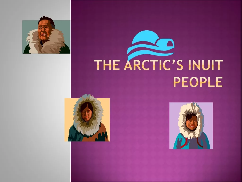 The Inuit Culture and Lifestyle in the Arctic