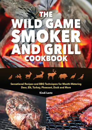 (❤Read⚡) The Wild Game Smoker and Grill Cookbook: Sensational Recipes and B