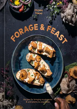 ⚡PDF✔ (⚡Read⚡)❤ ONLINE Forage & Feast: Recipes for Bringing Mushrooms & Wil