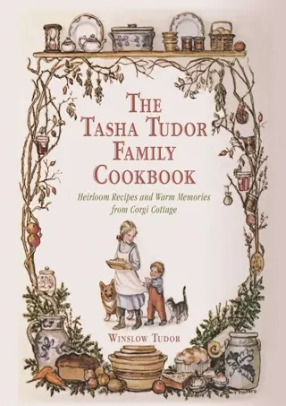 (❤Read⚡) The Tasha Tudor Family Cookbook: Heirloom Recipes and Warm Memorie