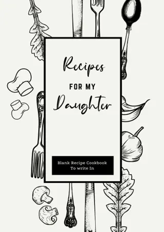 ⚡DOWNLOAD✔ Recipes For My Daughter: Blank Recipe cookbook to Write In ~ Bla