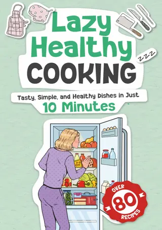[✔PDF✔⚡] LAZY HEALTHY COOKING: Tasty, Simple, and Healthy Dishes in Just 10