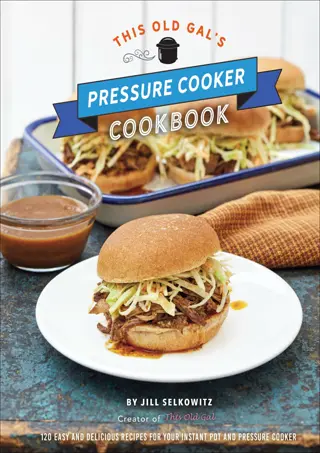 (⚡Read⚡)❤ DOWNLOAD✔ This Old Gal's Pressure Cooker Cookbook: 120 Easy and D