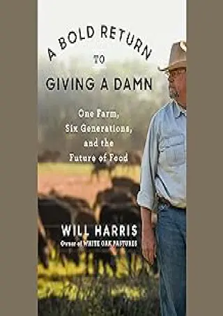 ❤(⚡Read⚡)❤ ✔PDF⚡ A Bold Return to Giving a Damn: One Farm, Six Generations,