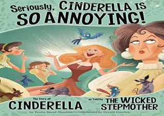 PDF/READ  Seriously, Cinderella Is So Annoying!: The Story of Cin