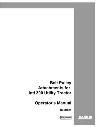 Case IH Belt Pulley Attachments for Intl 300 Utility Tractor Operator’s Manual Instant Download (Publication No.1004460R1)