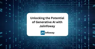 Unlocking the Potential of Generative AI with Jaiinfoway